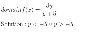 The domain of f(x)=(3y)/(y+5) is y<-5\lor y>-5
